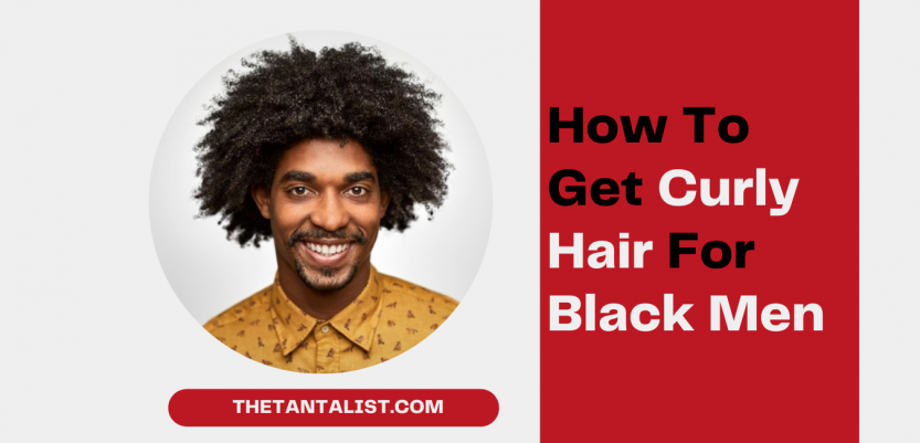 how to get curly hair for black men