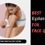 Best Epilator for Face and Body