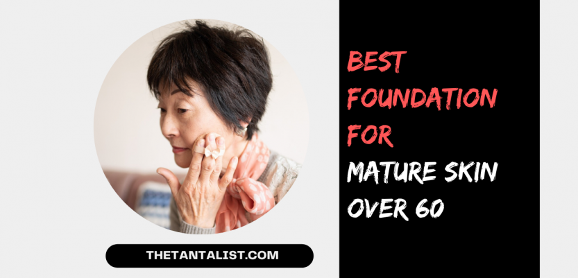 Best Foundation for Mature Skin over 60