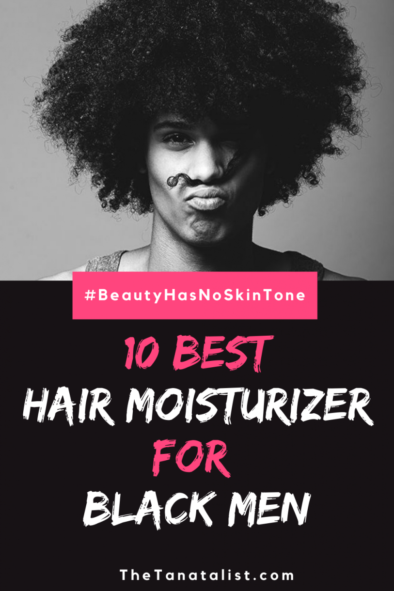 The 10 Best Hair Moisturizer for Black Men of 2021The TantaList