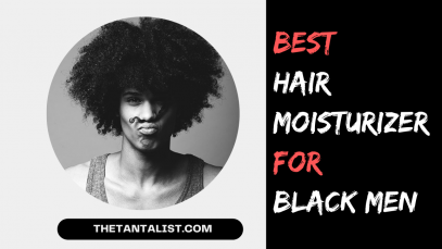 Best Hair Moisturizer for Black Men