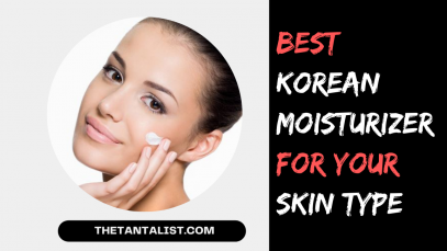 Best Korean Moisturizer For Your Skin Type