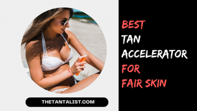 Best Tan Accelerator For Fair Skin