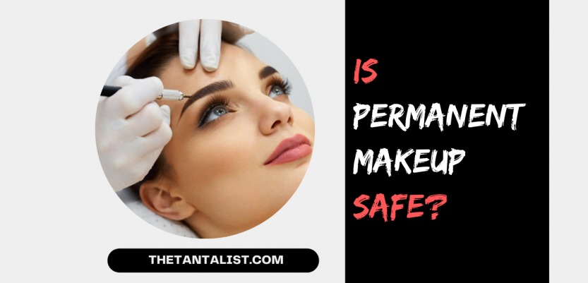 Is Permanent Makeup Safe