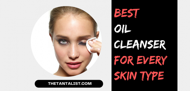 Best Oil Cleanser for Every Skin Type