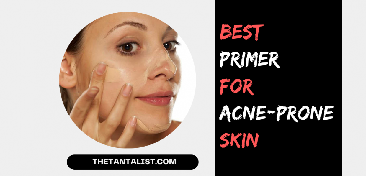 10 Best Primer for AcneProne Skin with Dermatologist Approved of 2024