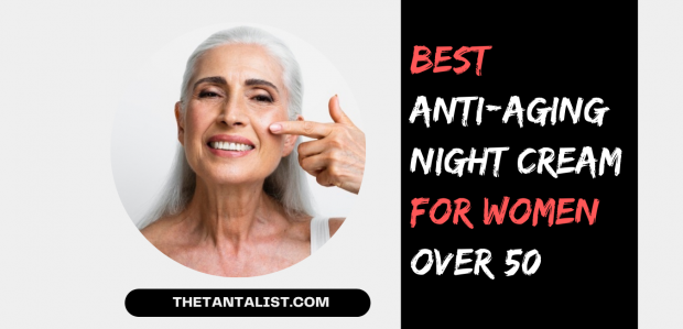 Best Anti-Aging Night Cream for 50s