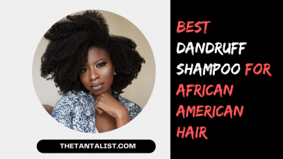 Best Dandruff Shampoo For African American Hair