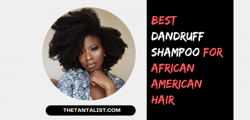 Best Dandruff Shampoo For African American Hair