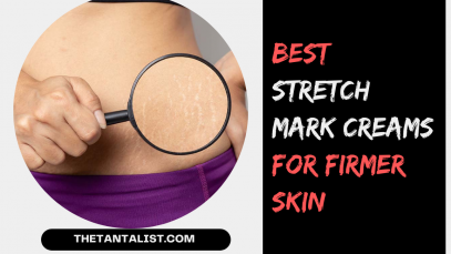 Best Stretch Mark Creams for Firmer Skin