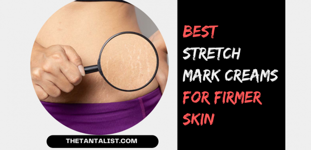 Best Stretch Mark Creams for Firmer Skin