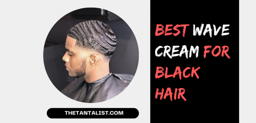 Best Wave Cream For Black Hair