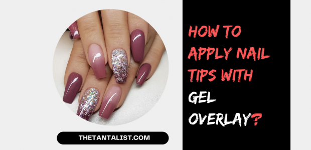 How to Apply Nail Tips with Gel Overlay