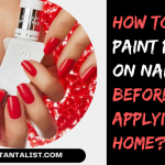 How to Paint Press On Nails Before Applying at Home?
