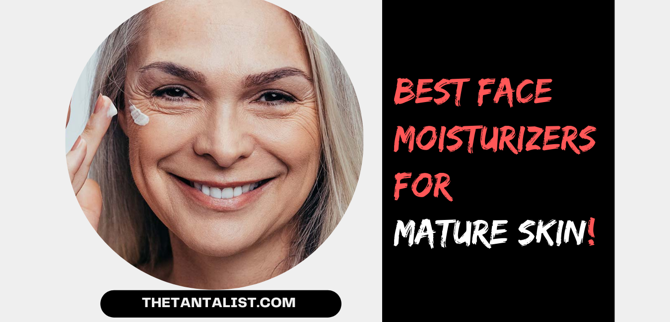 15 Best Face Moisturizers for Mature Skin