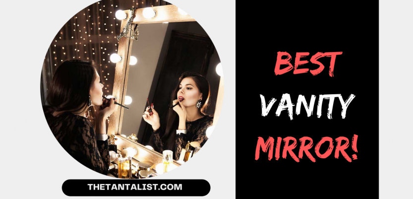 Best Vanity Mirror to upgrade your glam