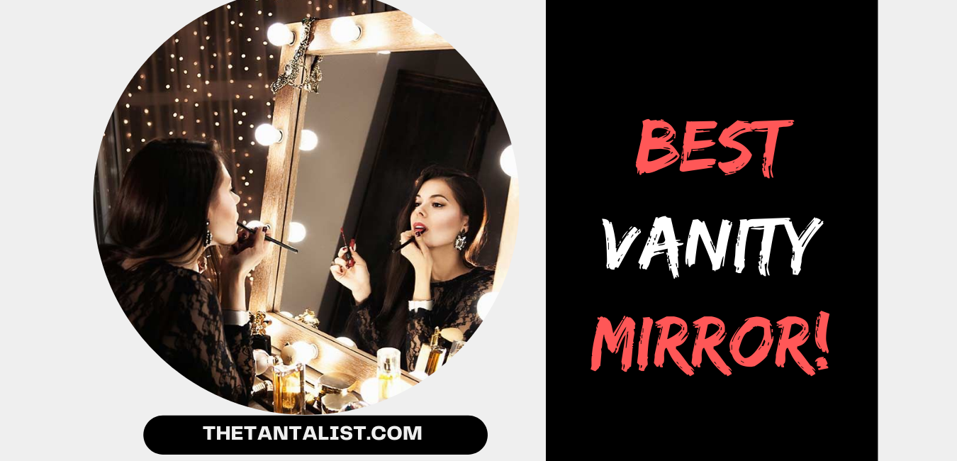 Best Vanity Mirror to upgrade your glam