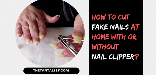 How to Cut Fake Nails at Home With or Without Nail Clipper