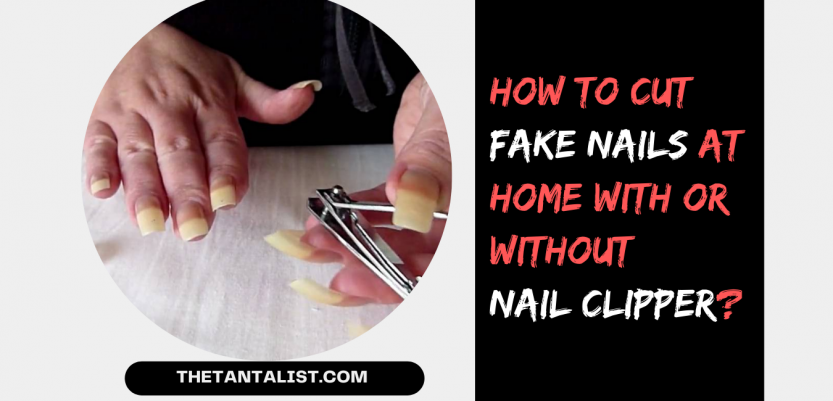 How to Cut Fake Nails at Home With or Without Nail Clipper