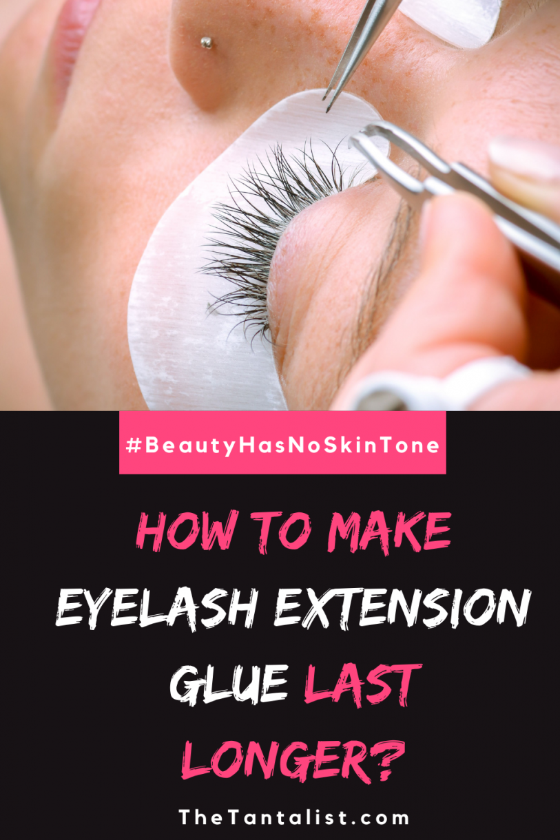 How To Make Eyelash Extension Glue Last Longer? The TantaList