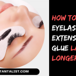 How To Make Eyelash Extension Glue last longer