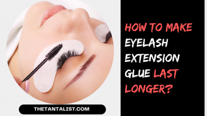 How To Make Eyelash Extension Glue last longer