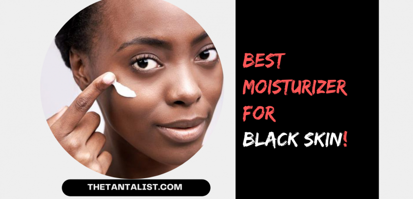 10 Best Moisturizer for Black Skin, According to Cosmetic Chemists!