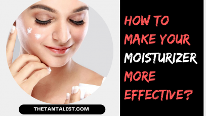 How To Make Your Moisturizer More Effective