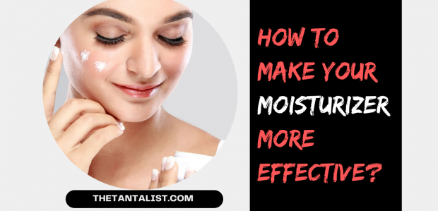 How To Make Your Moisturizer More Effective