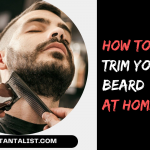 How to Trim your Beard at Home?