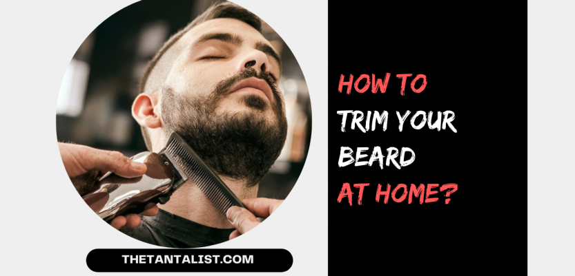 How to Trim your Beard at Home?