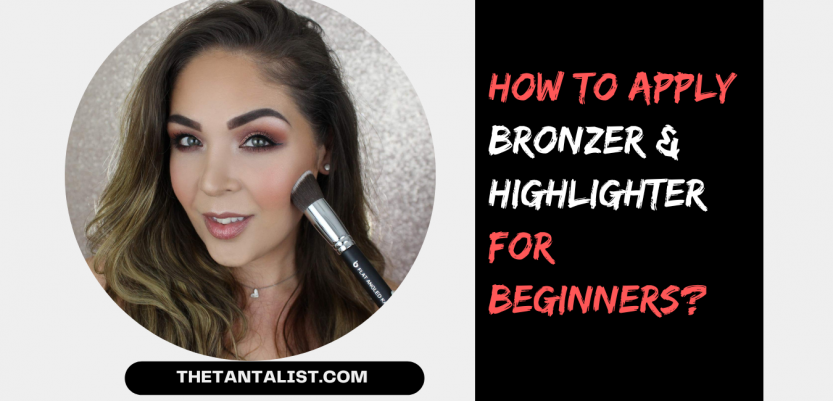 How to Apply Bronzer and Highlighter for Beginners?