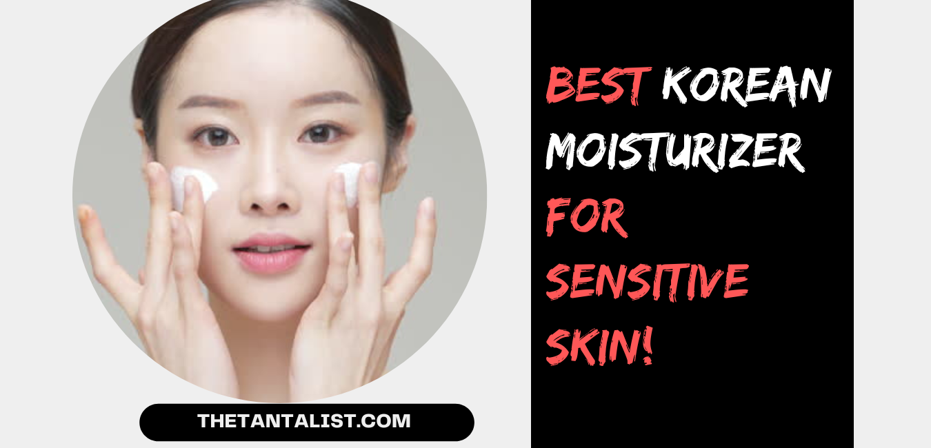 best Korean moisturizer for Sensitive skin