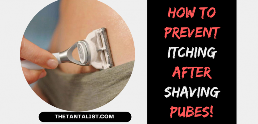 How to Prevent Itching after Shaving Pubes