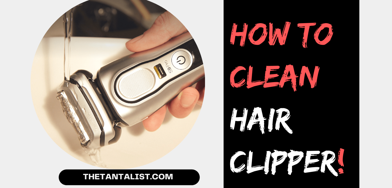 How to Clean Hair Clipper