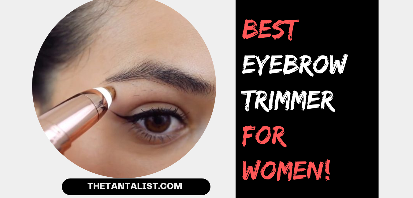 Best Eyebrow Trimmer for Women