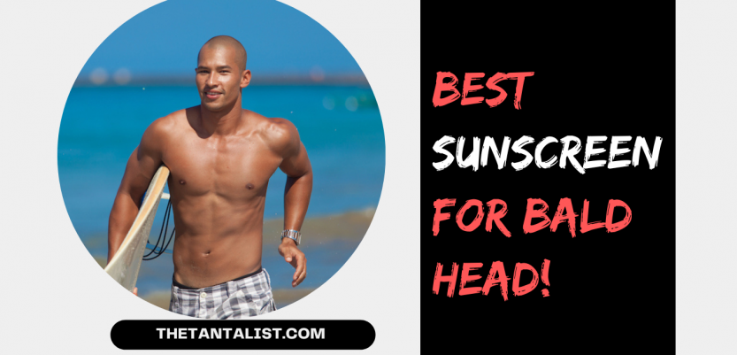 Best Sunscreen for Bald Head