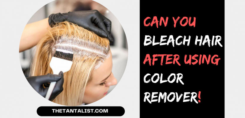 Can You Bleach Hair After Using Color Remover