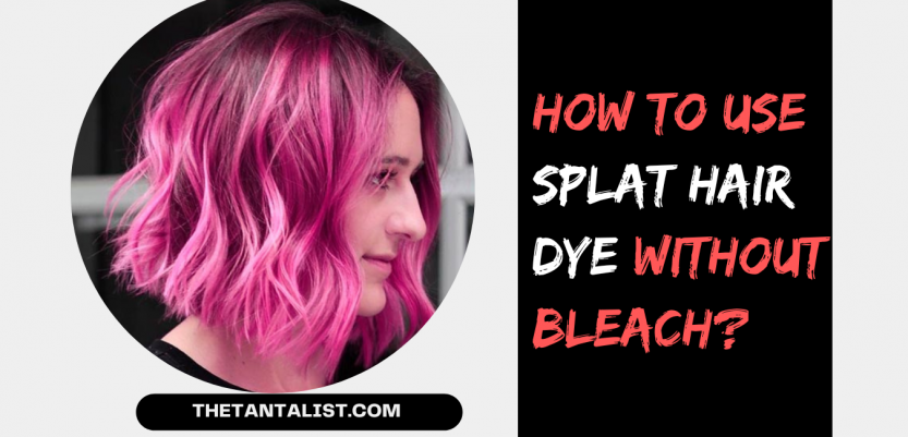 How to Use Splat Hair Dye without Bleach