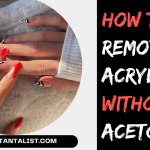How to remove acrylics without acetone