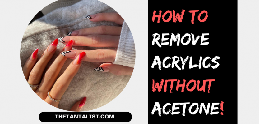 How to remove acrylics without acetone