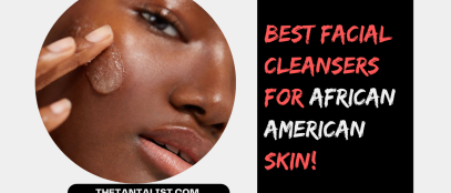 Best Facial Cleansers for African American Skin