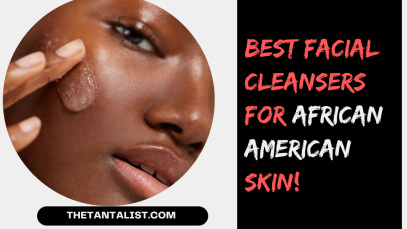 Best Facial Cleansers for African American Skin