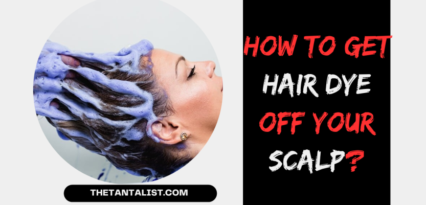 How to get Hair Dye off your Scalp?