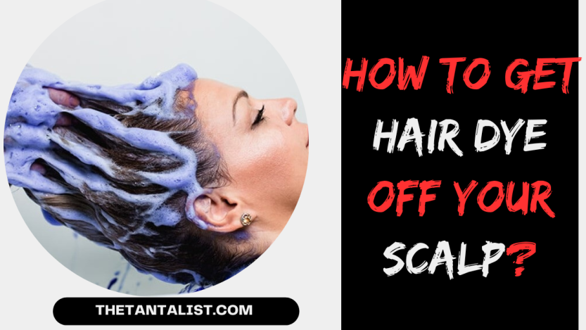 How to get Hair Dye off your Scalp?